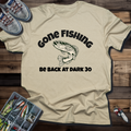 Gone Fishing Be Back at Dark 30 T-Shirt