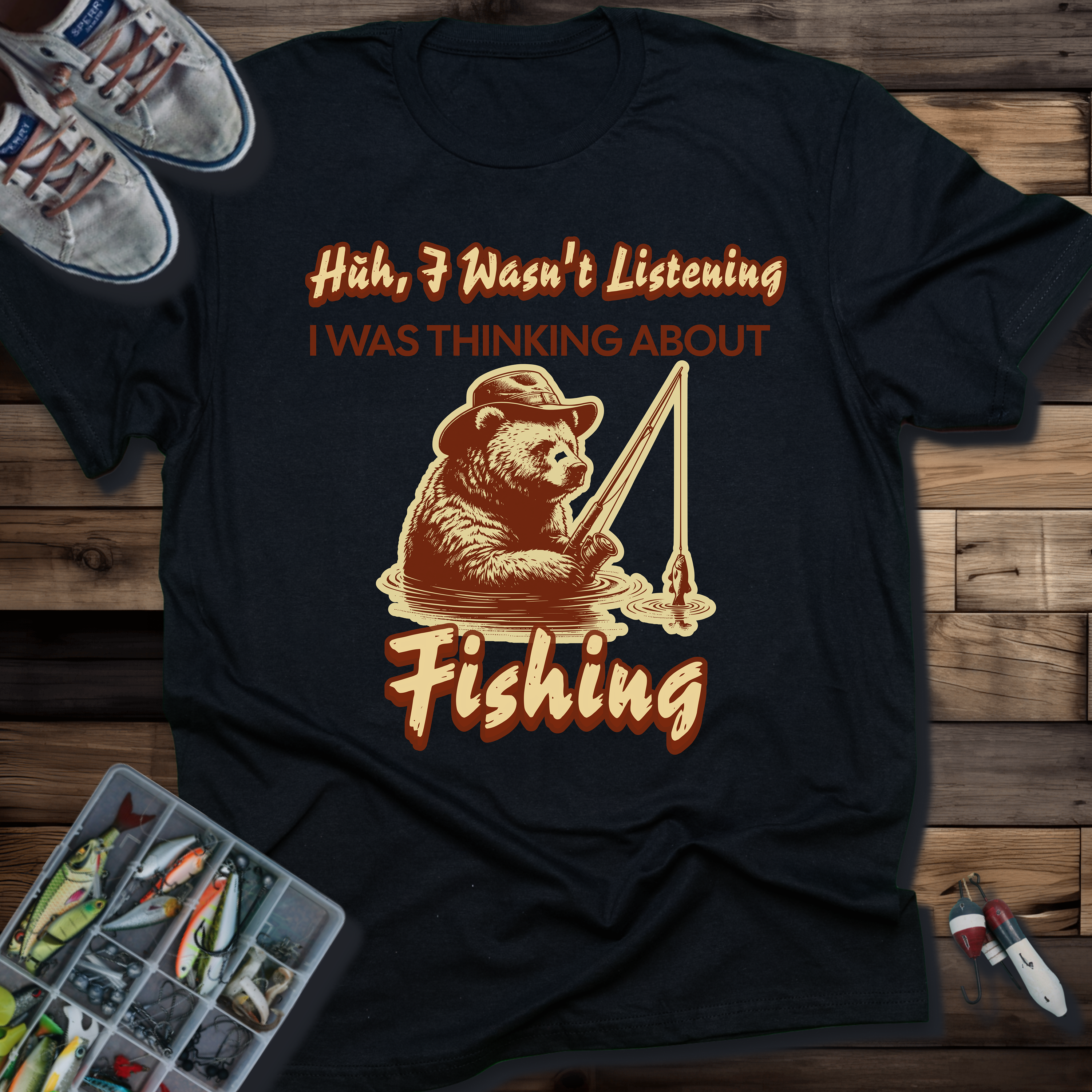 Huh, I Wasn't Listening I Was Thinking About Fishing T-Shirt