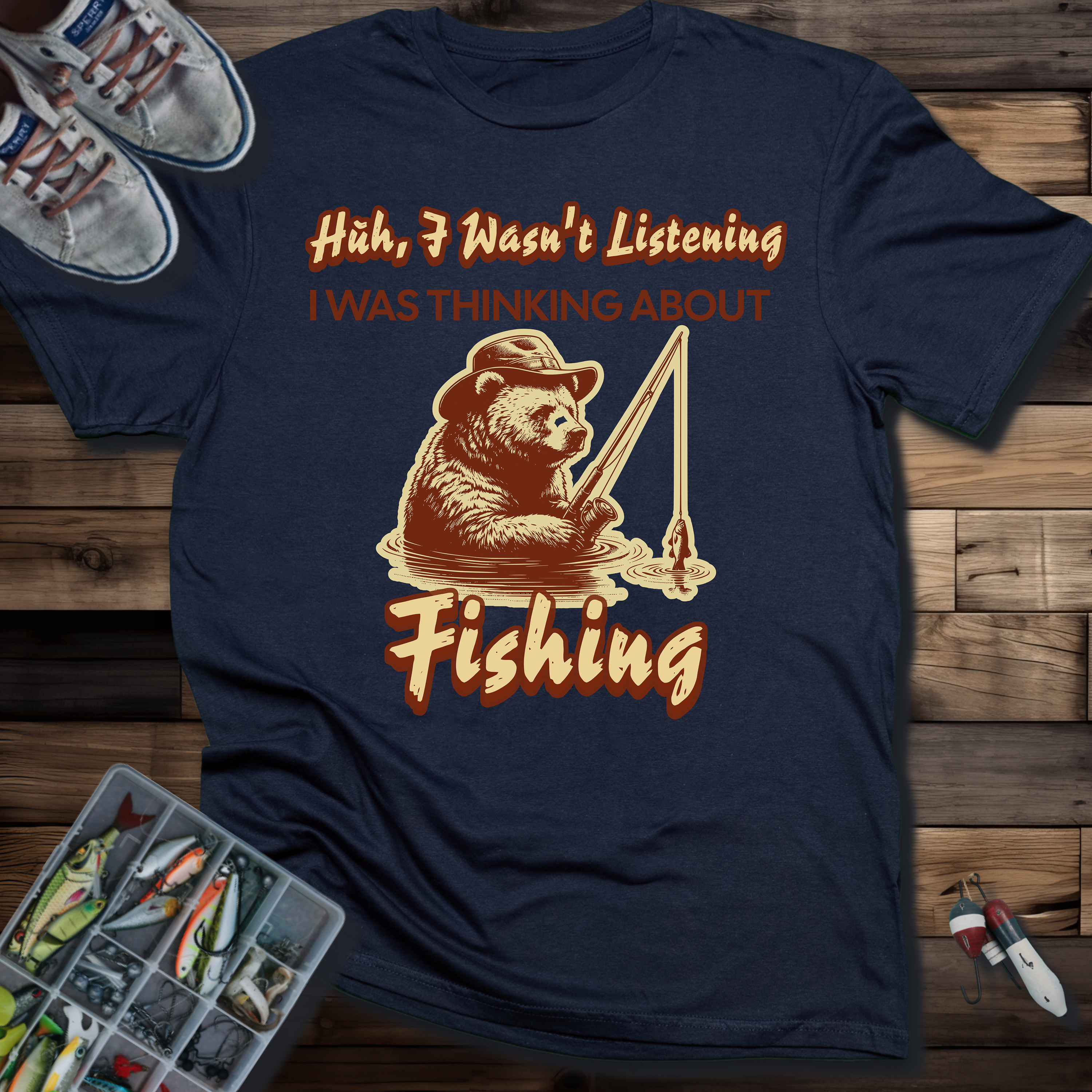 Huh, I Wasn't Listening I Was Thinking About Fishing T-Shirt