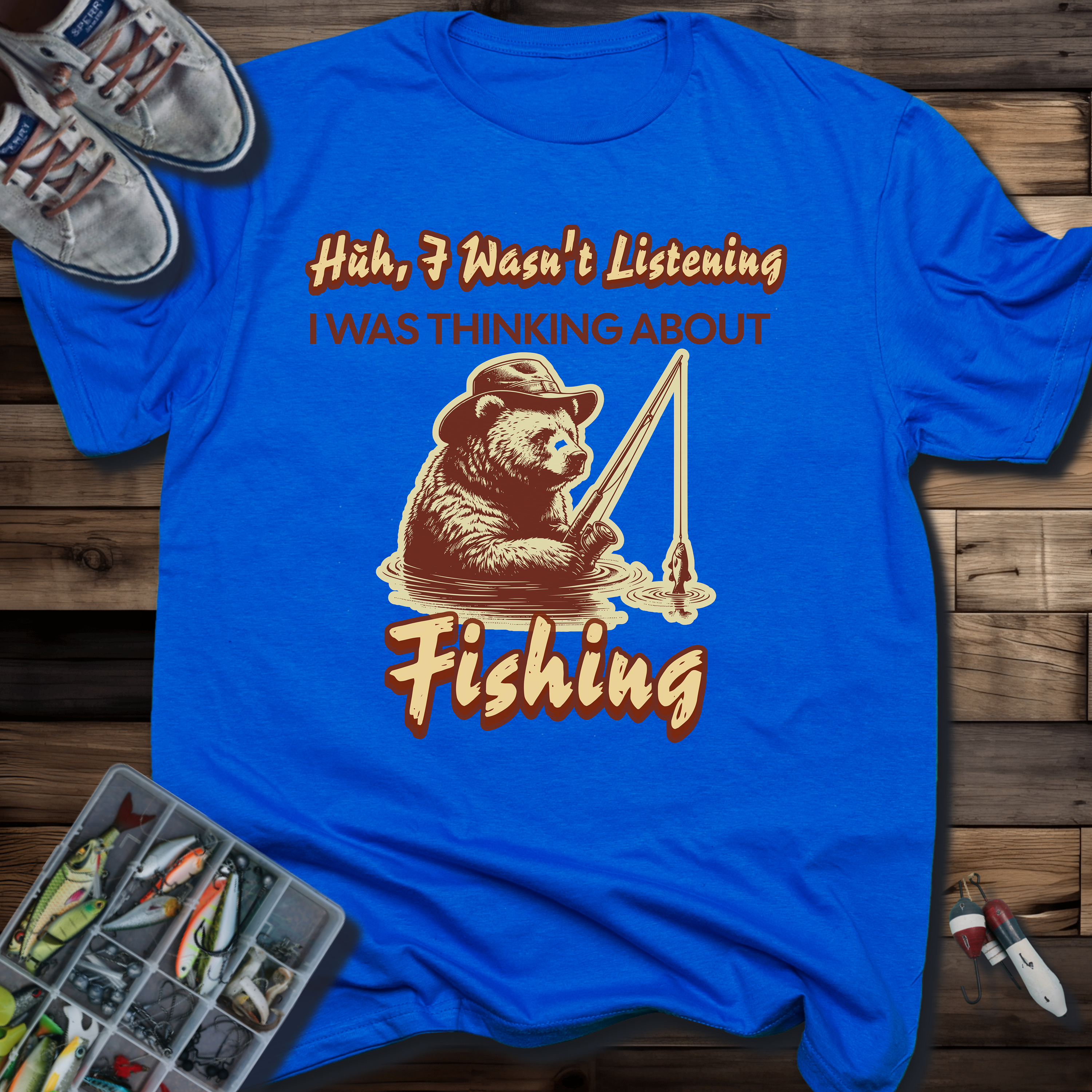 Huh, I Wasn't Listening I Was Thinking About Fishing T-Shirt