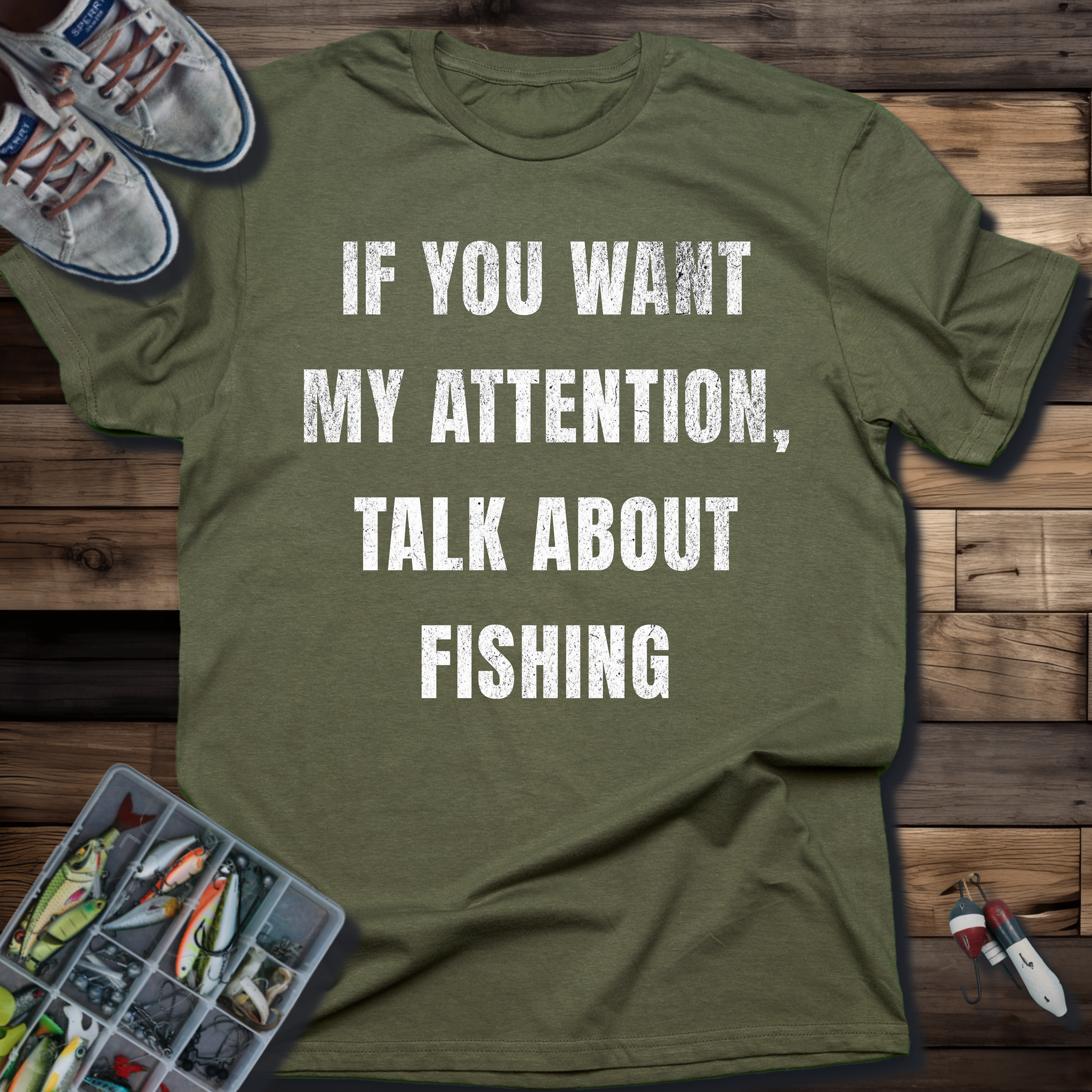 If You Want My Attention, Talk About Fishing T-Shirt
