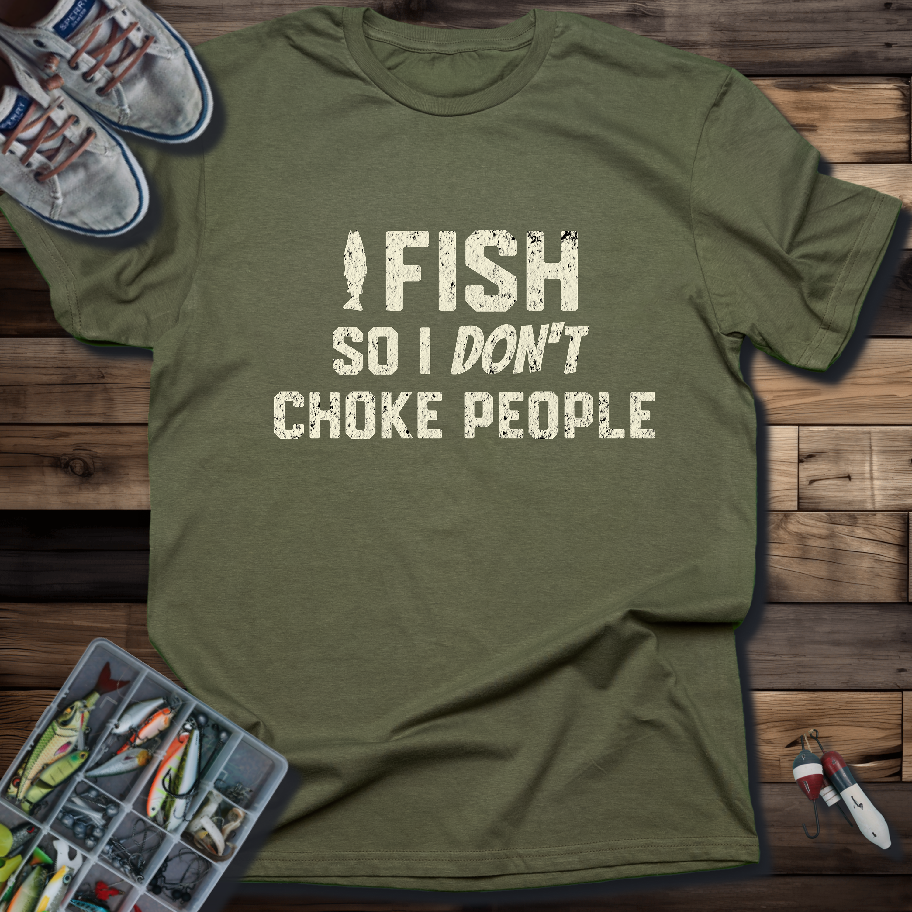 I FISH SO I DON'T CHOKE PEOPLE T-SHIRT