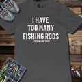 I Have Too Many Fishing Rods Said No One Ever T-Shirt