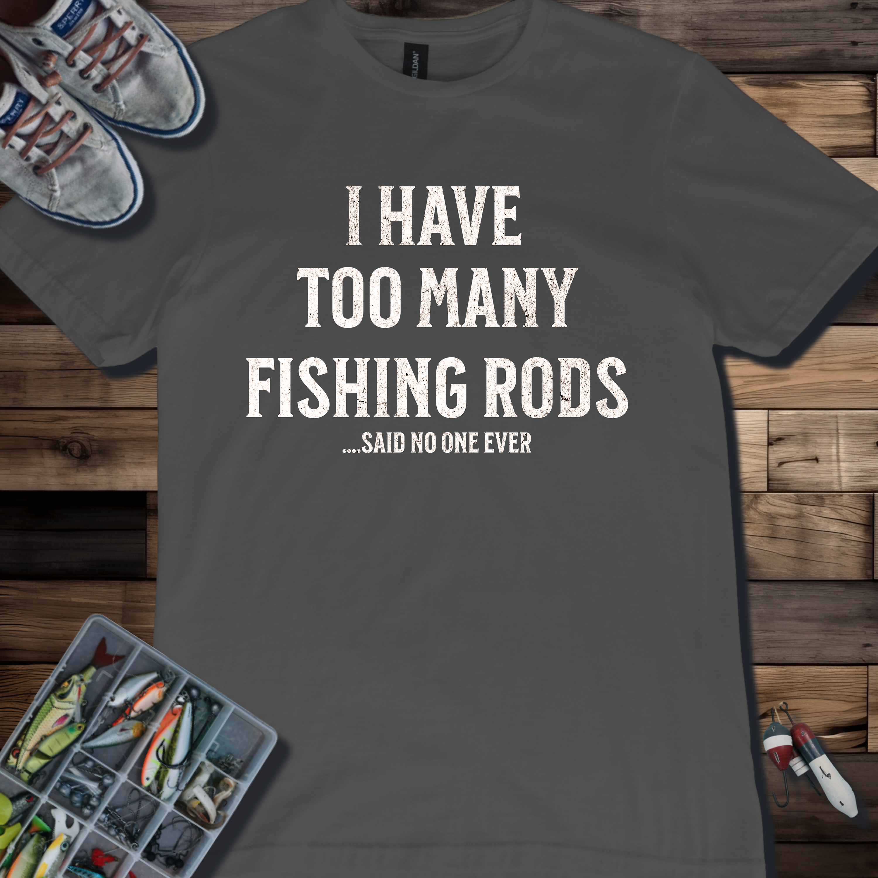 I Have Too Many Fishing Rods Said No One Ever T-Shirt