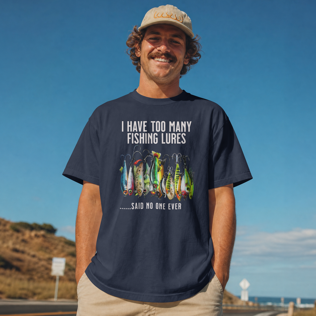 I Have Too Many Fishing Lures... Said No One Ever T-Shirt