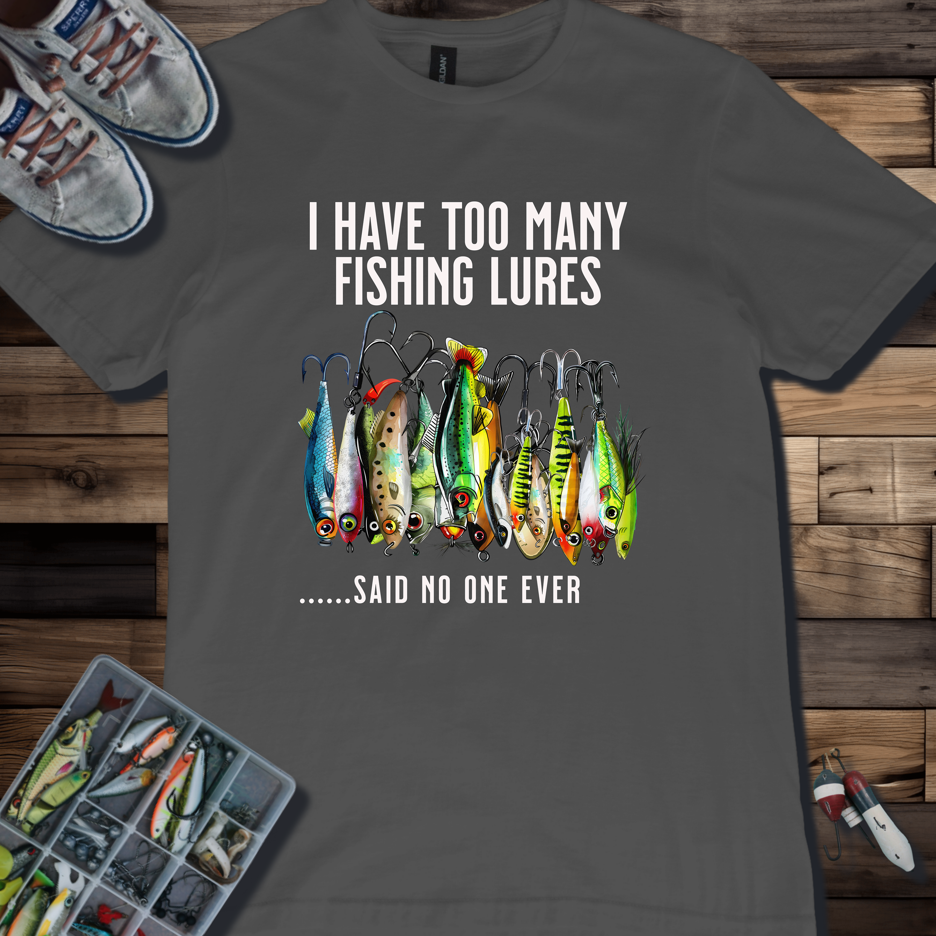 I Have Too Many Fishing Lures... Said No One Ever T-Shirt