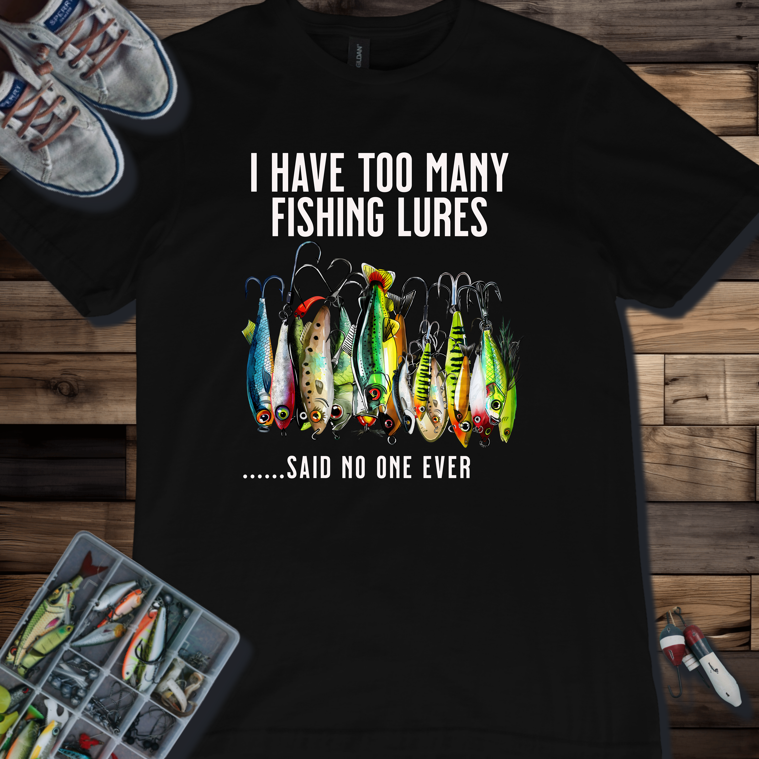 I Have Too Many Fishing Lures... Said No One Ever T-Shirt