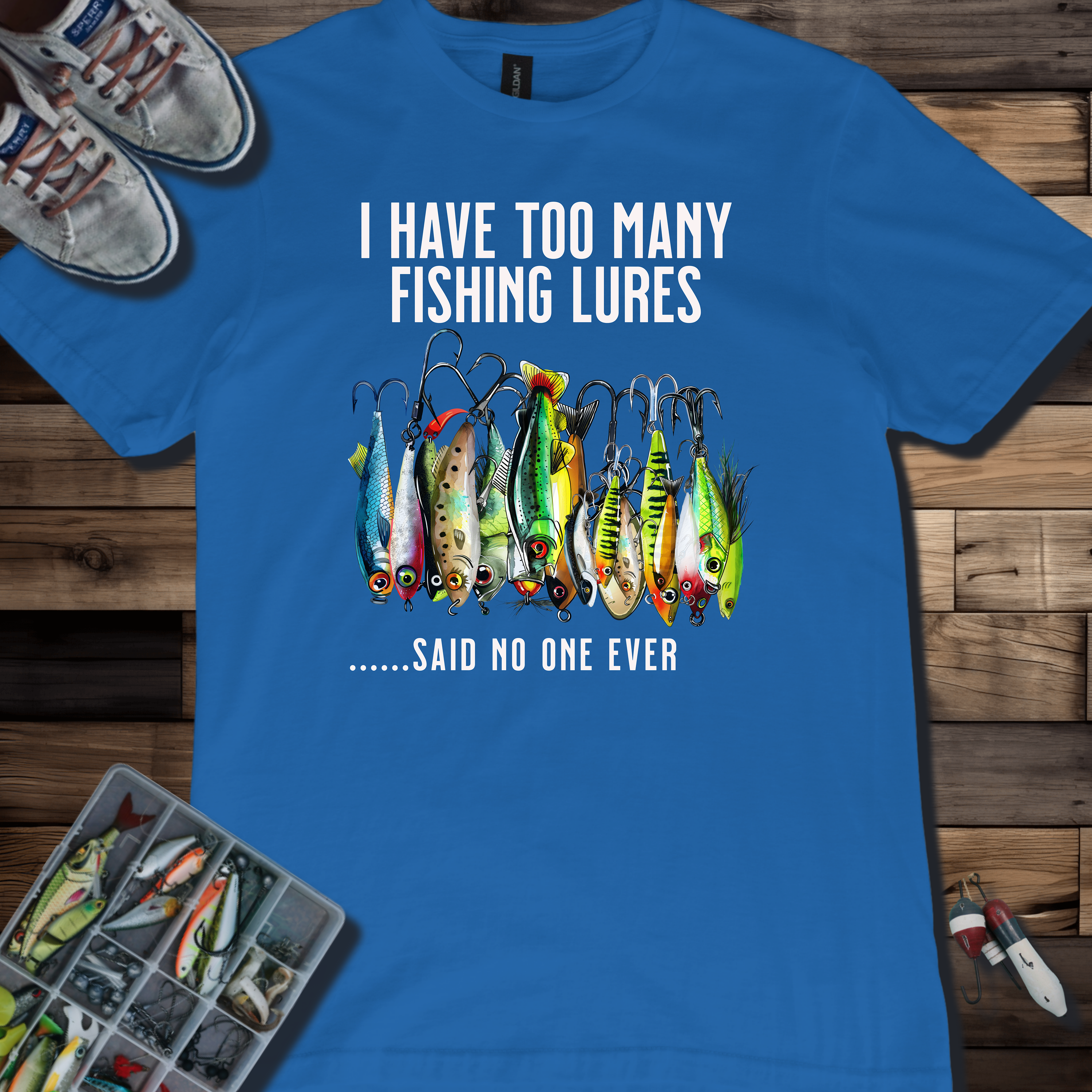 I Have Too Many Fishing Lures... Said No One Ever T-Shirt