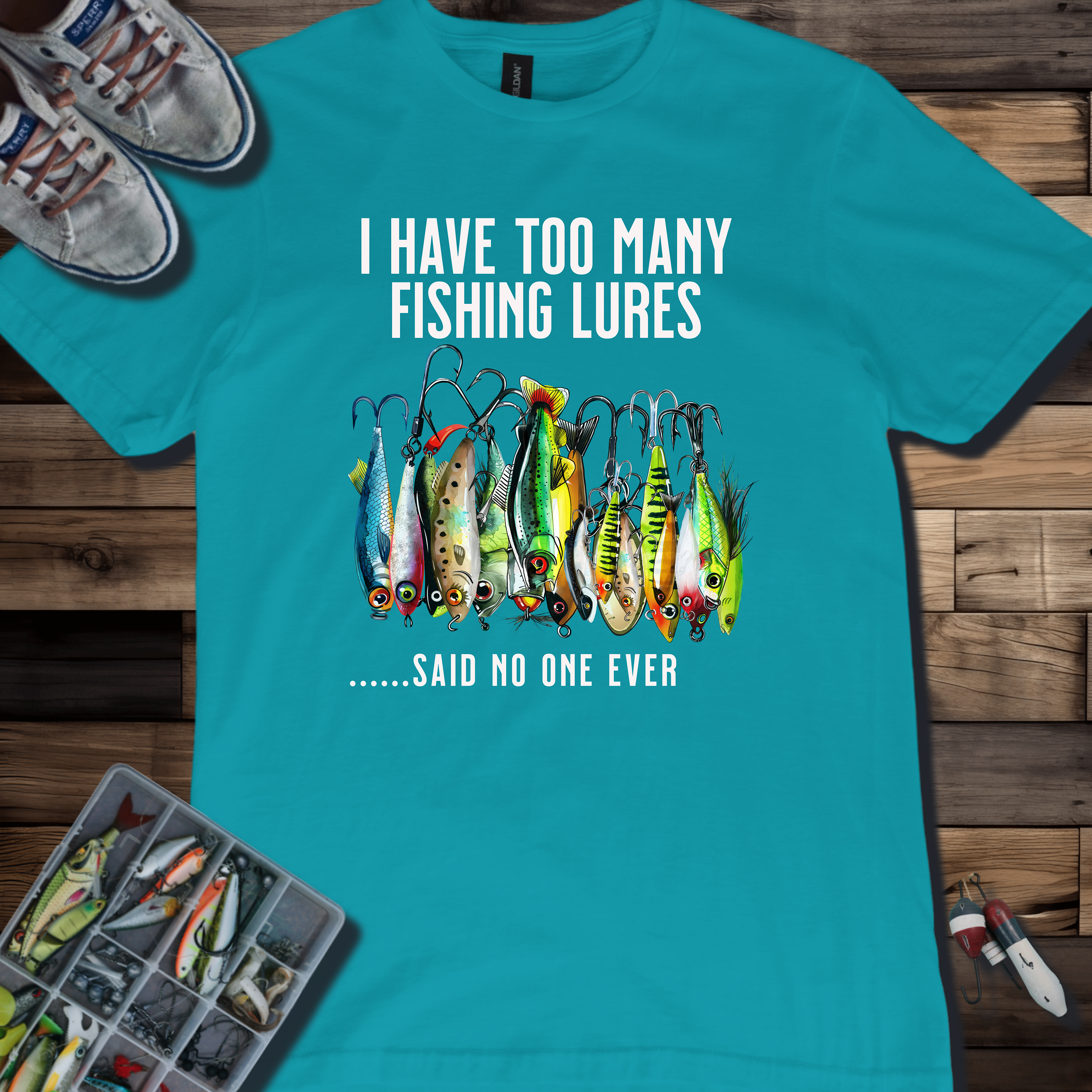 I Have Too Many Fishing Lures... Said No One Ever T-Shirt