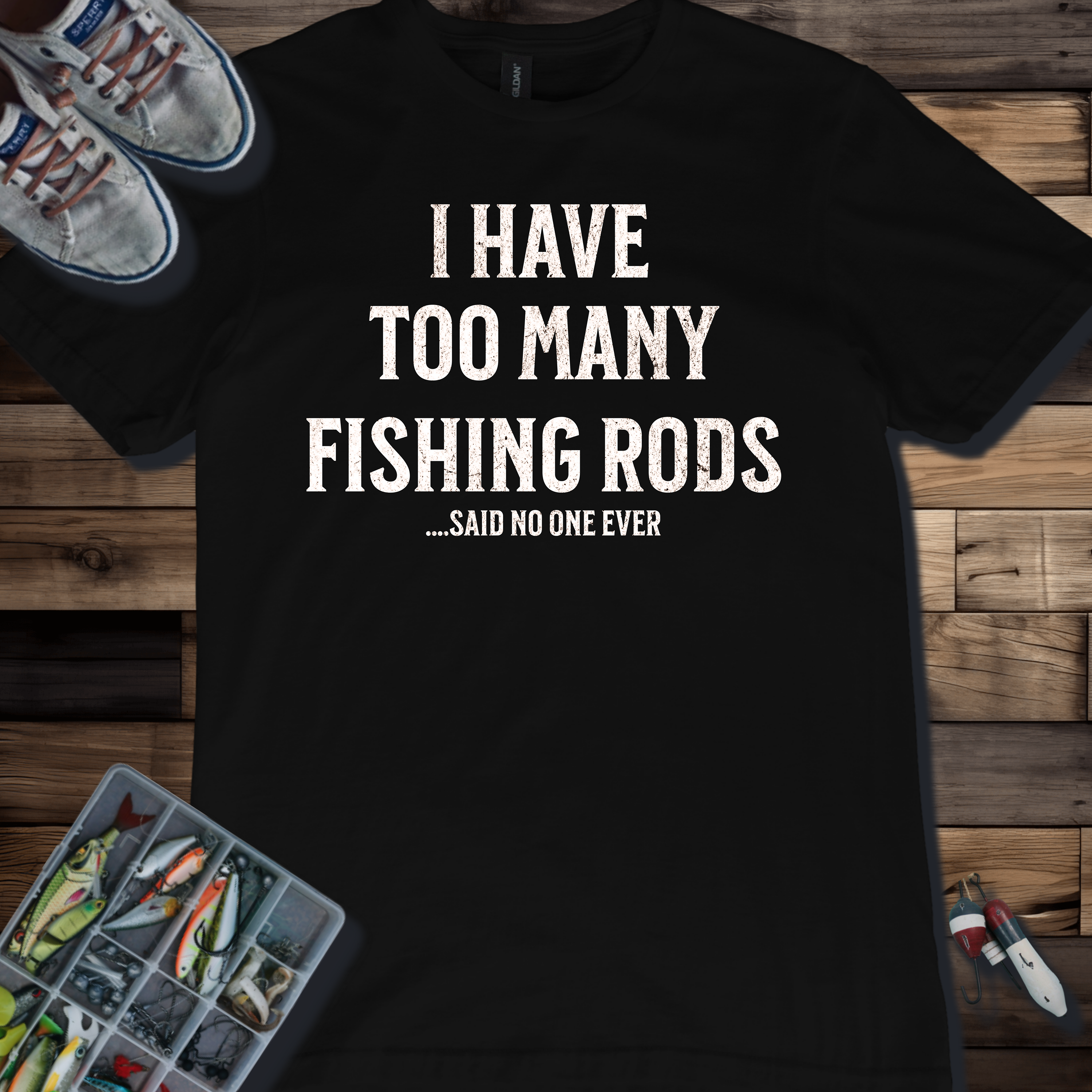 I Have Too Many Fishing Rods Said No One Ever T-Shirt