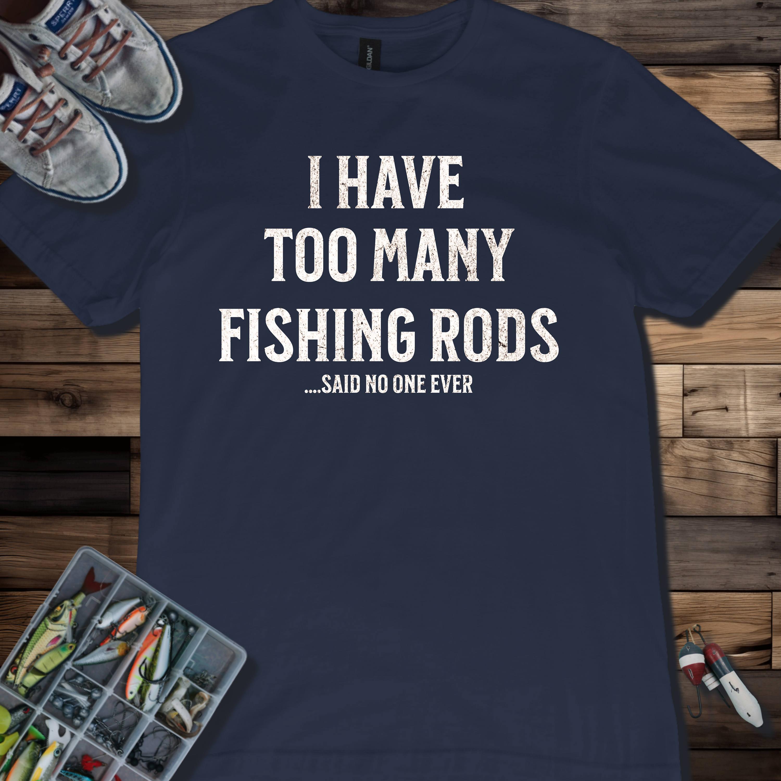 I Have Too Many Fishing Rods Said No One Ever T-Shirt