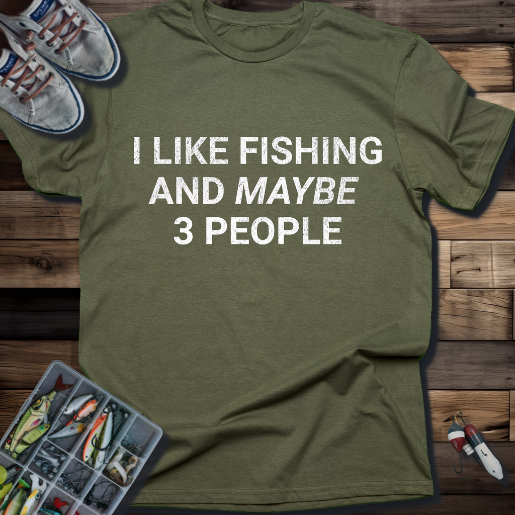 I Like Fishing and Maybe 3 People T-Shirt