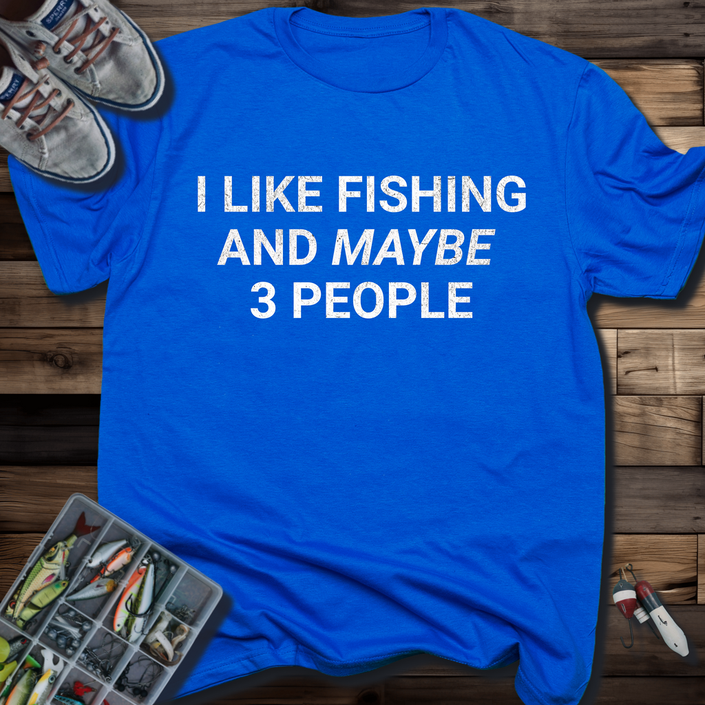 I Like Fishing and Maybe 3 People T-Shirt