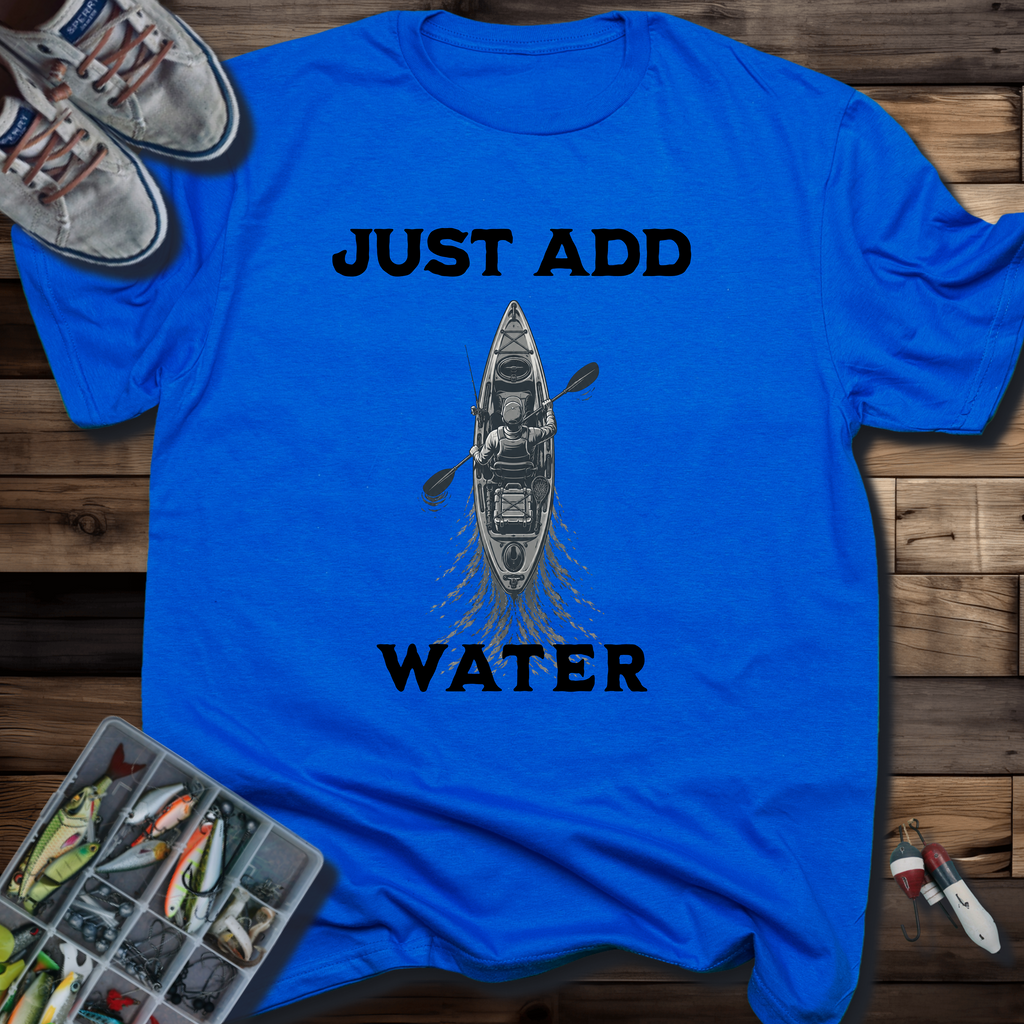Just Add Water Kayak Fishing T-Shirt