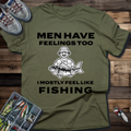 Men Have Feelings Too I Mostly Feel Like Fishing T-Shirt