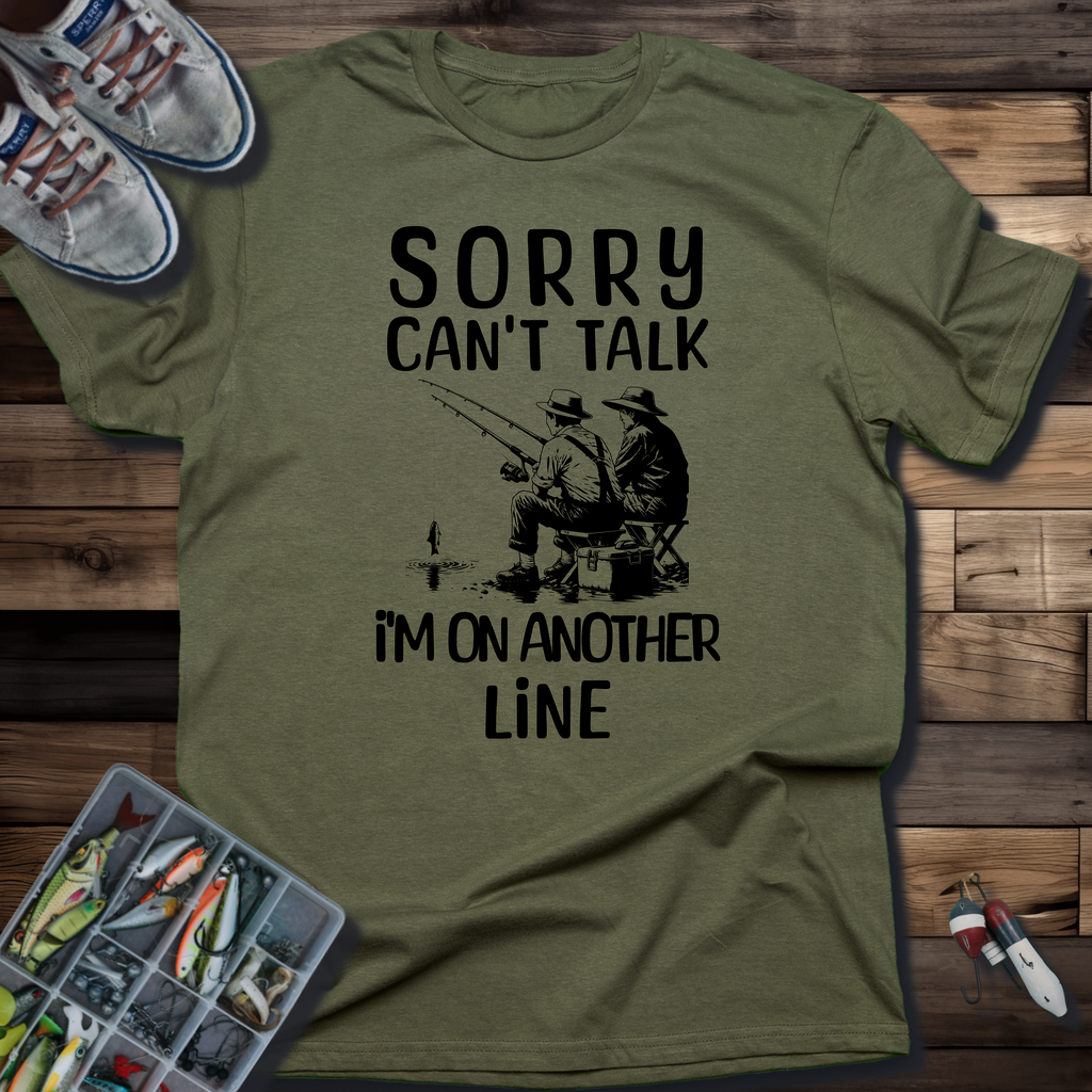 Sorry Can't Talk, I'm On Another Line T-shirt