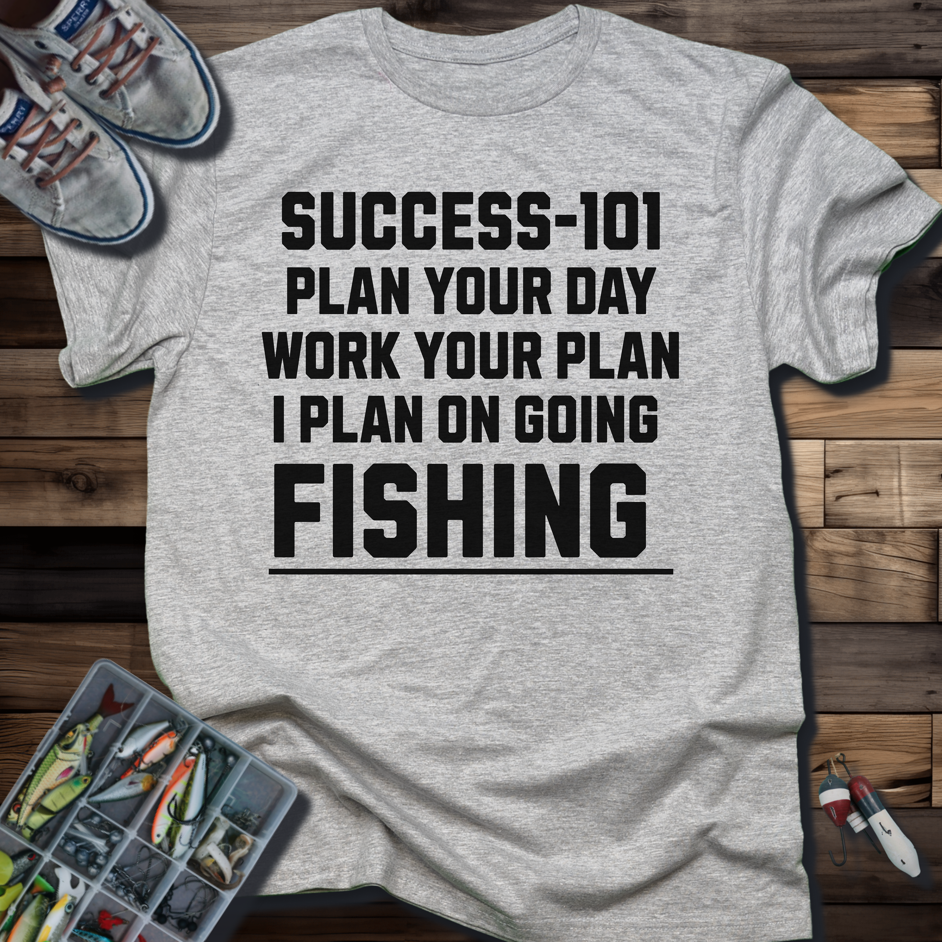 SUCCESS-101: PLAN YOUR DAY WORK YOUR PLAN I PLAN ON GOING FISHING