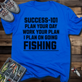 SUCCESS-101: PLAN YOUR DAY WORK YOUR PLAN I PLAN ON GOING FISHING