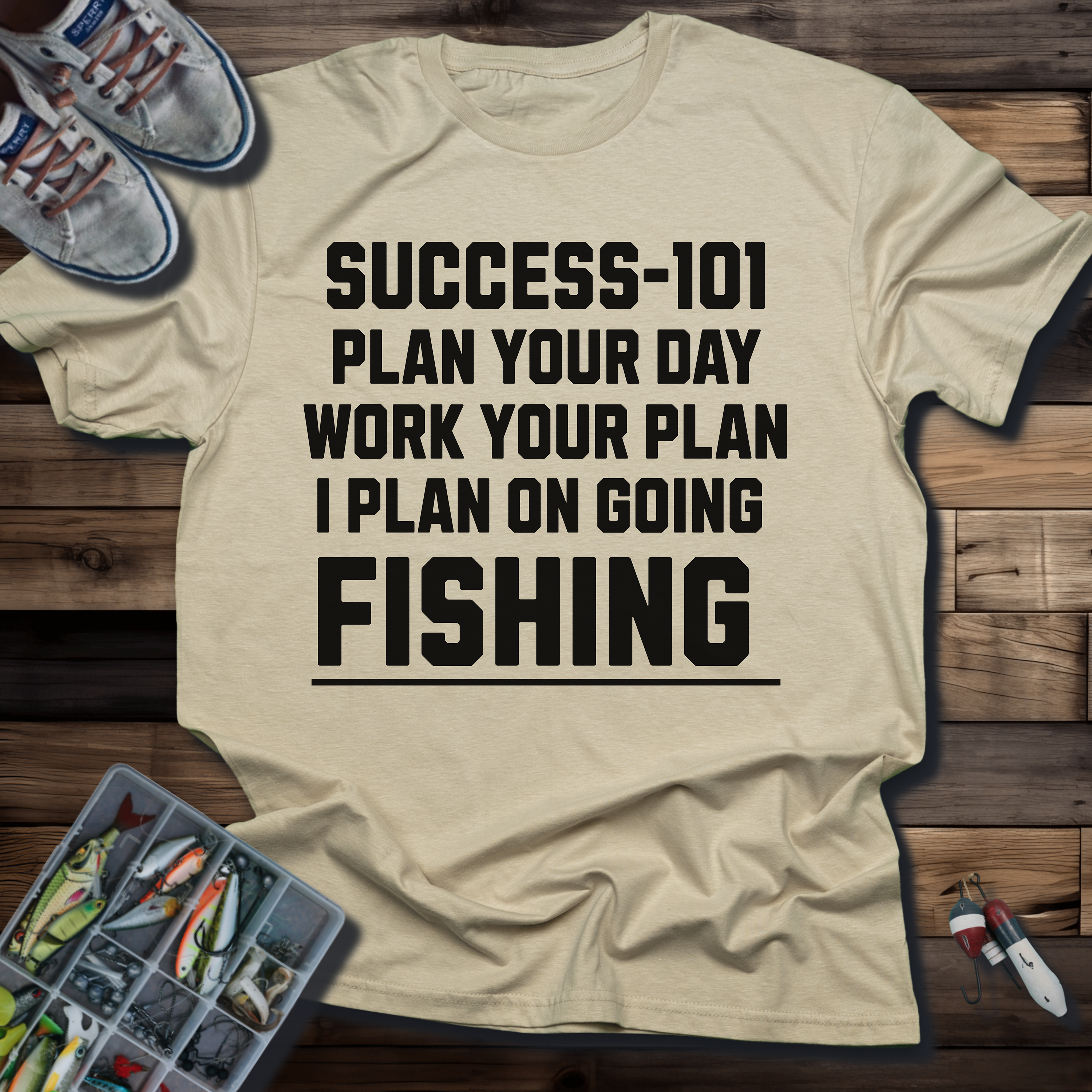 SUCCESS-101: PLAN YOUR DAY WORK YOUR PLAN I PLAN ON GOING FISHING
