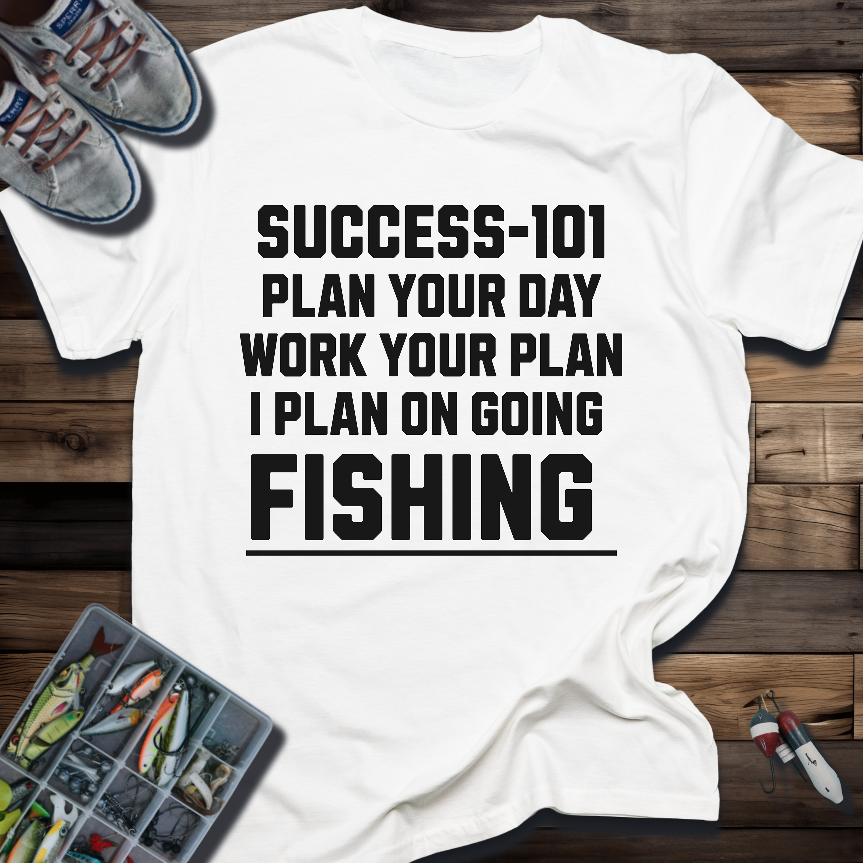 SUCCESS-101: PLAN YOUR DAY WORK YOUR PLAN I PLAN ON GOING FISHING