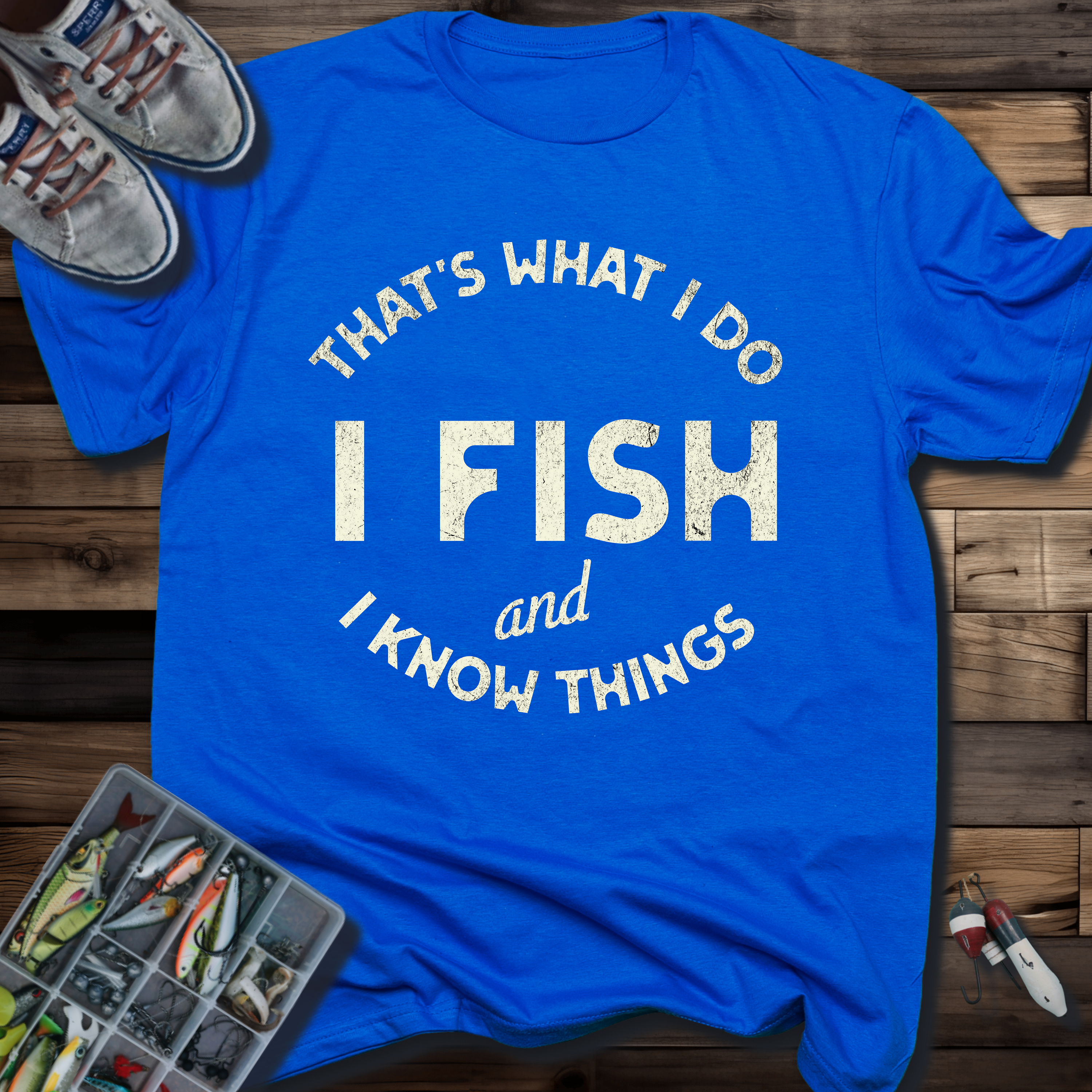 That’s What I Do, I Fish and I Know Things T-Shirt