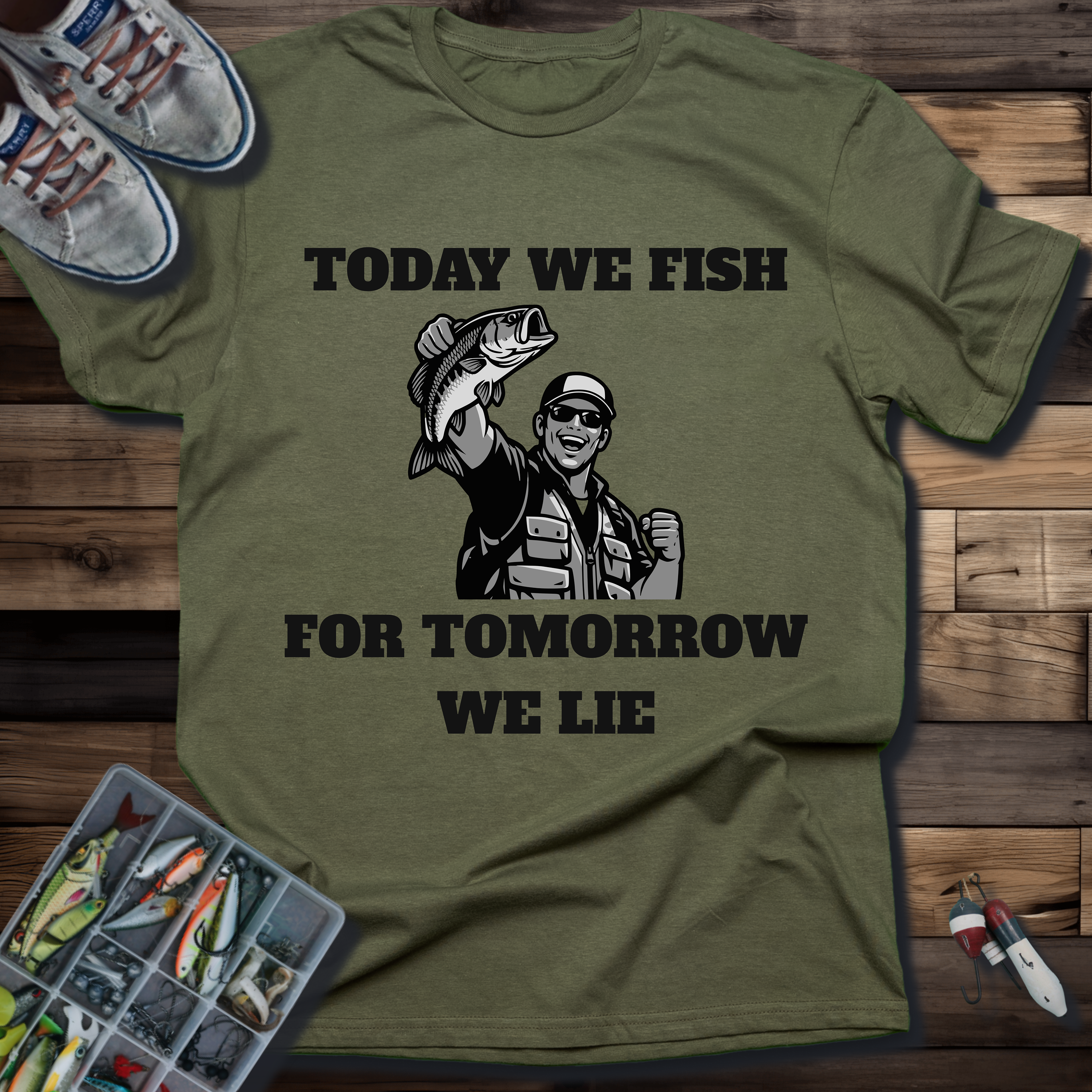 Today We Fish for Tomorrow We Lie T-Shirt