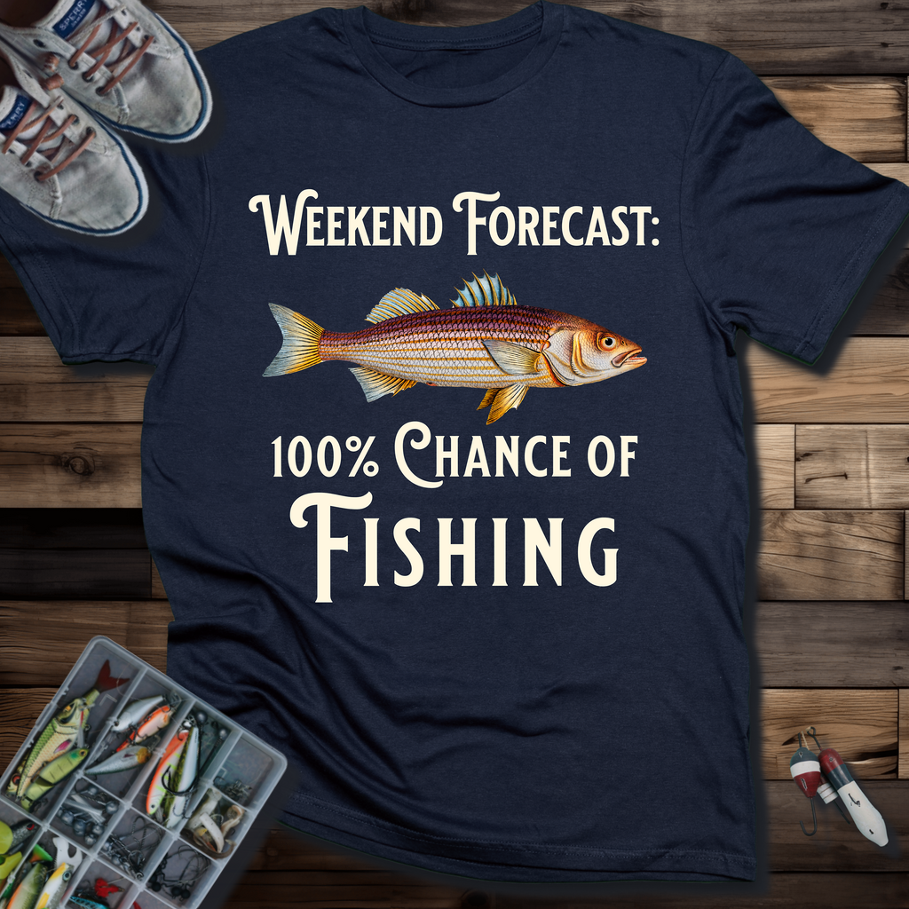 Weekend Forecast: 100% Chance Of Fishing T-shirt