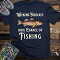 Weekend Forecast: 100% Chance Of Fishing T-shirt