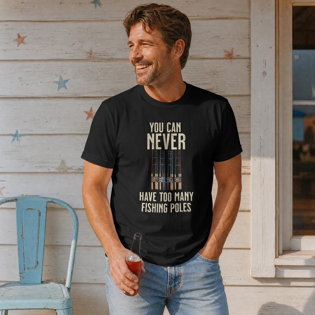 You Can Never Have Too Many Fishing Poles T-Shirt